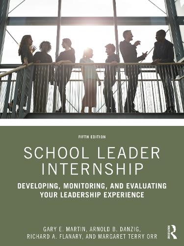 School Leader Internship: Developing, Monitoring, and Evaluating Your Leadership Experience. 5th edition