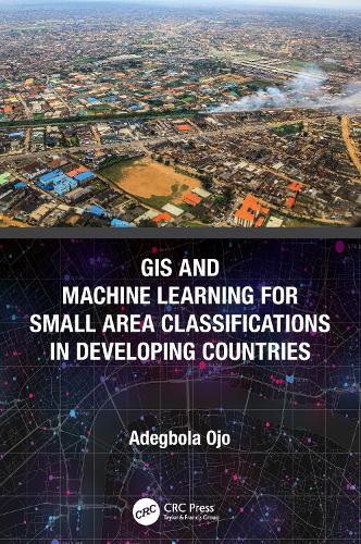 GIS and Machine Learning for Small Area Classifications in Developing Countries.