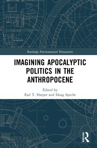 Imagining Apocalyptic Politics in the Anthropocene.