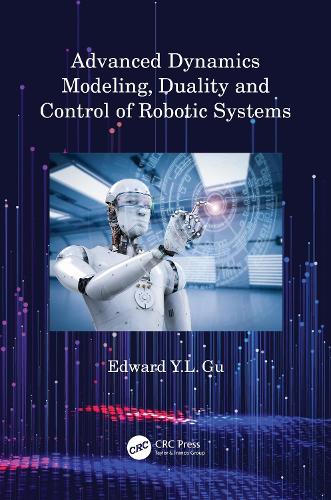 Advanced Dynamics Modeling, Duality and Control of Robotic Systems.