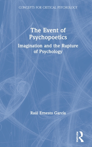The Event of Psychopoetics: Imagination and the Rupture of Psychology.