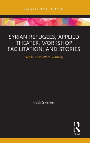 Syrian Refugees, Applied Theater, Workshop Facilitation, and Stories: While They Were Waiting.