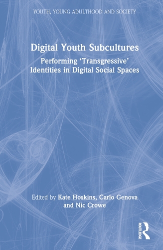 Digital Youth Subcultures: Performing 'Transgressive' Identities in Digital Social Spaces.