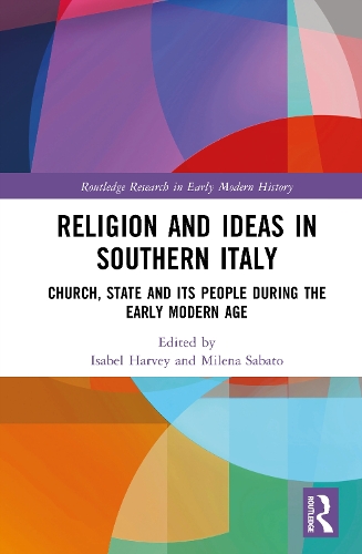Religion and Ideas in Southern Italy: Church, State and its People during the Early Modern Period.