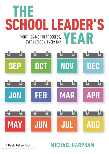 The School Leader's Year: Month-by-Month Progress, Every Lesson, Every Day.