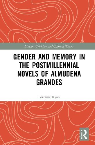 Gender and Memory in the Postmillennial Novels of Almudena Grandes.