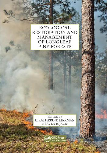 Ecological Restoration and Management of Longleaf Pine Forests.
