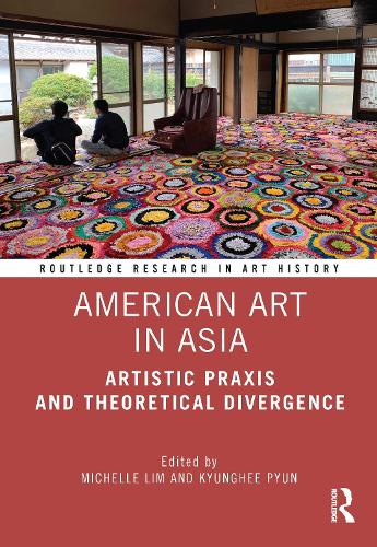 American Art in Asia: Artistic Praxis and Theoretical Divergence.
