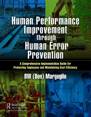 Human Performance Improvement through Human Error Prevention: A Comprehensive Implementation Guide for Protecting Employees and Maintaining Cost Efficiency.