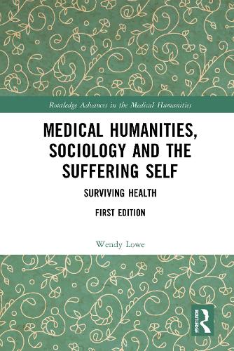 Medical Humanities, Sociology and the Suffering Self: Surviving Health.