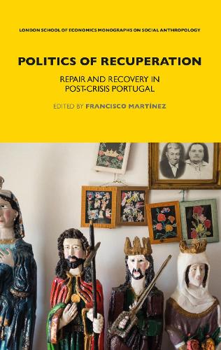 Politics of Recuperation: Repair and Recovery in Post-Crisis Portugal.