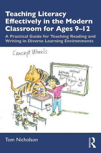Teaching Literacy Effectively in the Modern Classroom for Ages 9-12: A Practical Guide for Teaching Reading and Writing in Diverse Learning Environments.