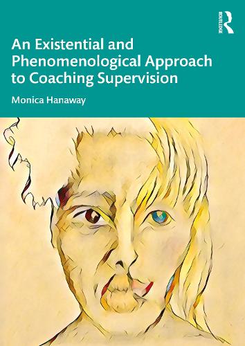 An Existential and Phenomenological Approach to Coaching Supervision.