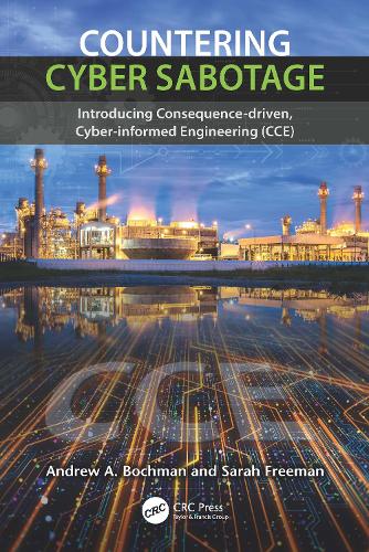 Countering Cyber Sabotage: Introducing Consequence-Driven, Cyber-Informed Engineering (CCE).