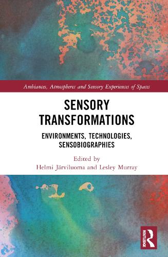 Sensory Transformations: Environments, Technologies, Sensobiographies.