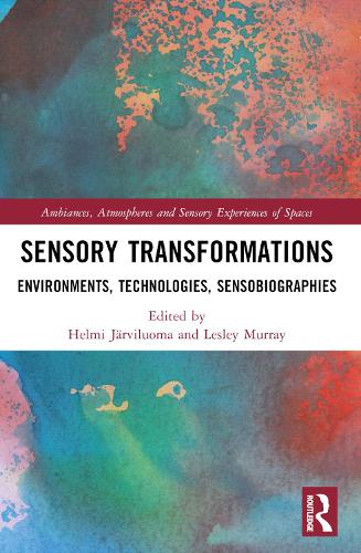 Sensory Transformations: Environments, Technologies, Sensobiographies.