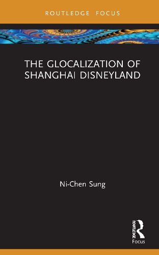 The Glocalization of Shanghai Disneyland.