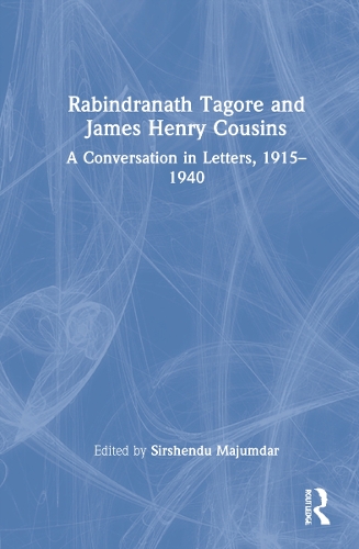 Rabindranath Tagore and James Henry Cousins: A Conversation in Letters, 1915-1940.