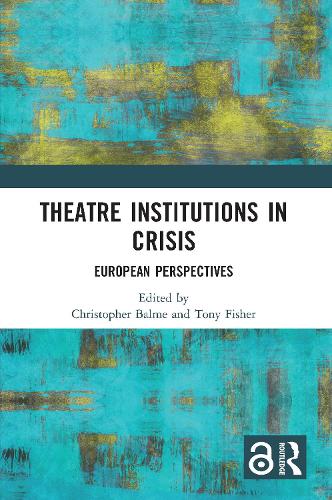 Theatre Institutions in Crisis: European Perspectives.