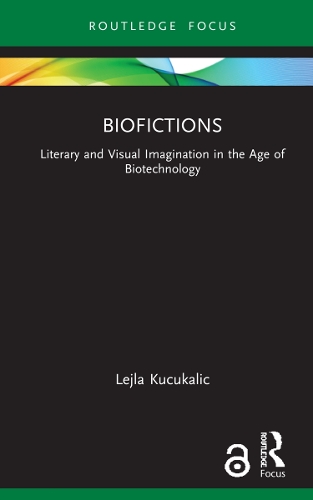 Biofictions: Literary and Visual Imagination in the Age of Biotechnology.
