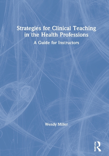 Strategies for Clinical Teaching in the Health Professions: A Guide for Instructors.