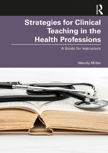 Strategies for Clinical Teaching in the Health Professions: A Guide for Instructors.