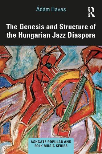 The Genesis and Structure of the Hungarian Jazz Diaspora.