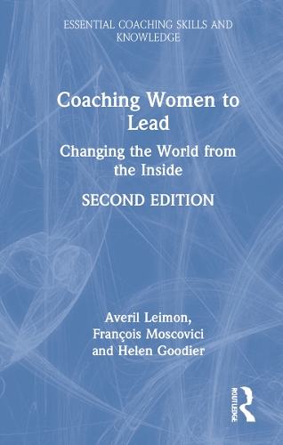 Coaching Women to Lead: Changing the World from the Inside. 2nd edition