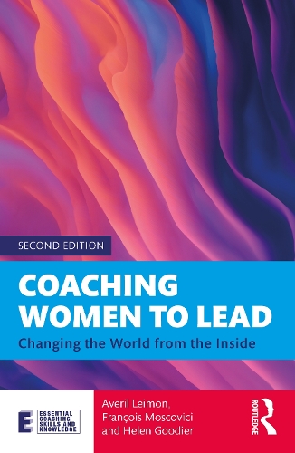 Coaching Women to Lead: Changing the World from the Inside. 2nd edition