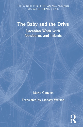 The Baby and the Drive: Lacanian Work with Newborns and Infants.