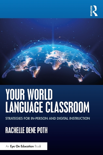 Your World Language Classroom: Strategies for In-Person and Digital Instruction.