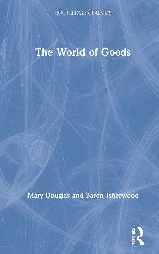 The World of Goods. With a new foreword by R. Wilk.