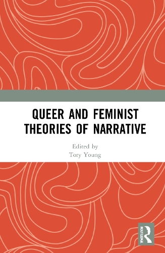 Queer and Feminist Theories of Narrative.