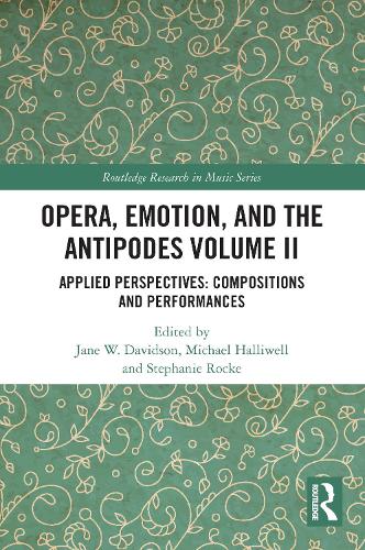 Opera, Emotion, and the Antipodes Volume II: Applied Perspectives: Compositions and Performances.