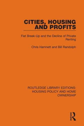 Cities, Housing and Profits: Flat Break-Up and the Decline of Private Renting.