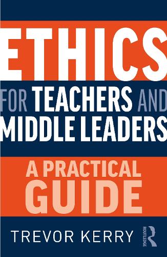 Ethics for Teachers and Middle Leaders: A Practical Guide.