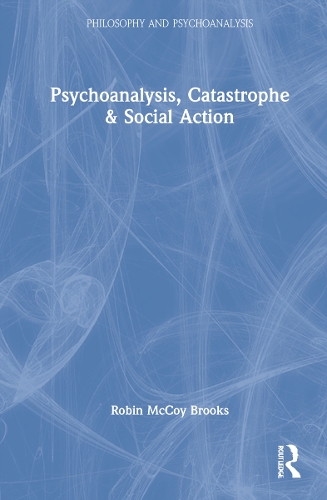 Psychoanalysis, Catastrophe & Social Action.