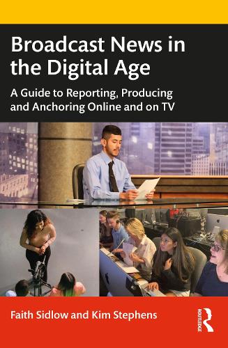 Broadcast News in the Digital Age: A Guide to Reporting, Producing and Anchoring Online and on TV.