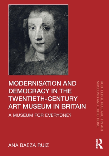 Modernisation and Democracy in the Twentieth-Century Art Museum in Britain: A Museum for Everyone?.