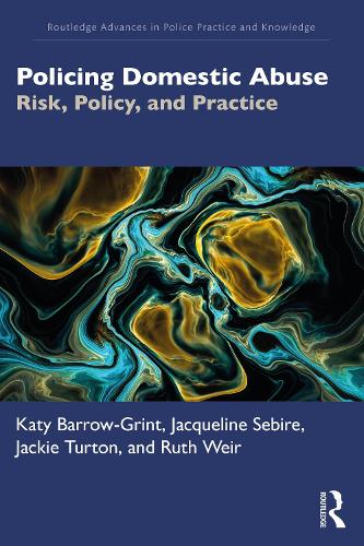 Policing Domestic Abuse: Risk, Policy, and Practice.