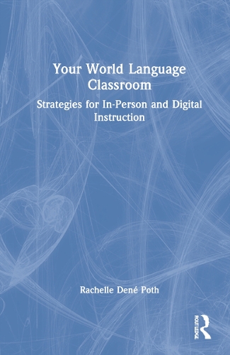 Your World Language Classroom: Strategies for In-Person and Digital Instruction.