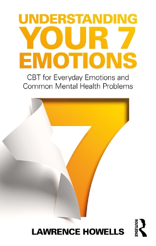 Understanding Your 7 Emotions: CBT for Everyday Emotions and Common Mental Health Problems.