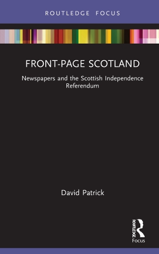 Front-Page Scotland: Newspapers and the Scottish Independence Referendum.