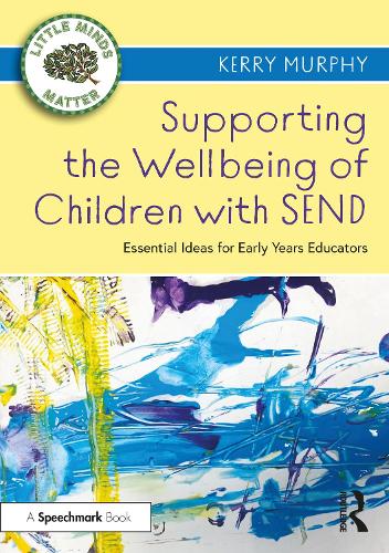 Supporting the Wellbeing of Children with SEND: Essential Ideas for Early Years Educators.