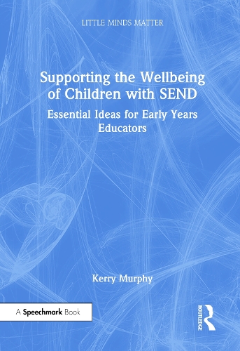 Supporting the Wellbeing of Children with SEND: Essential Ideas for Early Years Educators.