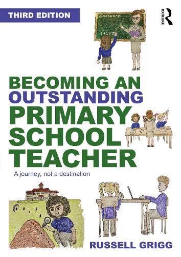 Becoming an Outstanding Primary School Teacher: A journey, not a destination. 3rd edition