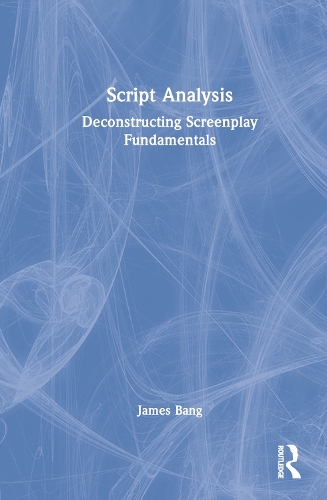 Script Analysis: Deconstructing Screenplay Fundamentals.
