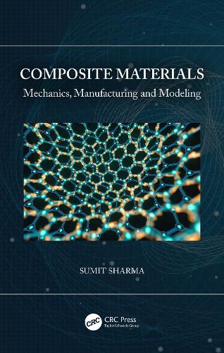 Composite Materials: Mechanics, Manufacturing and Modeling.