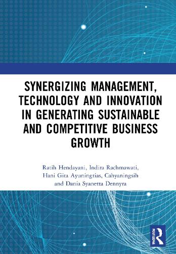 Synergizing Management, Technology and Innovation in Generating Sustainable and Competitive Business Growth: Proceedings of the International Conference on Sustainable Collaboration in Business, Information and Innovation (SCBTII 2020), Bandung, Indonesia, July 10, 2020.