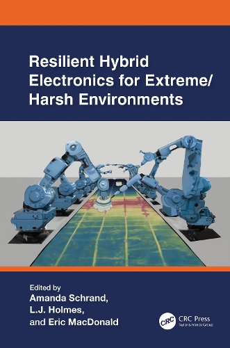 Resilient Hybrid Electronics for Extreme/Harsh Environments.